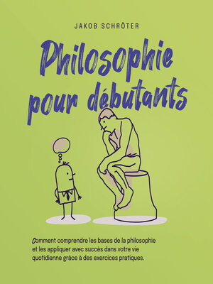 cover image of Philosophie pour débutants Comment comprendre les bases de la philosophie et les appliquer avec succès dans votre vie quotidienne grâce à des exercices pratiques.